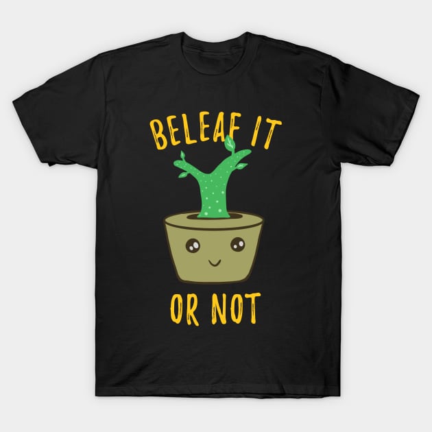 Funny Herb Puns - Beleaf It Or Not T-Shirt by isstgeschichte